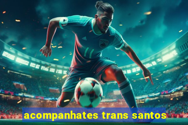 acompanhates trans santos